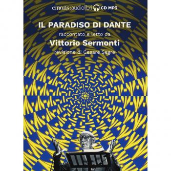 Il Paradiso di Dante raccontato e letto da Vittorio Sermonti. Audiolibro. CD Audio formato MP3. Ediz. integrale