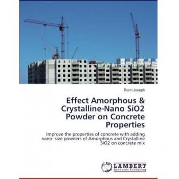 Effect Amorphous & Crystalline-Nano SiO2 Powder on Concrete Properties: Improve the properties of concrete with adding nano- size powders of Amorphous and Crystalline SiO2 on concrete mix