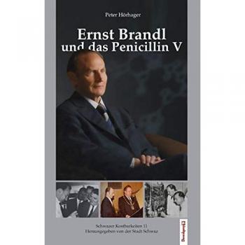 Peter Hörhager Ernst Brandl Und Das Penicillin V: Schwazer Kostbarkeiten 11