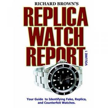 Richard Brown's Replica Watch Report: Volume 1