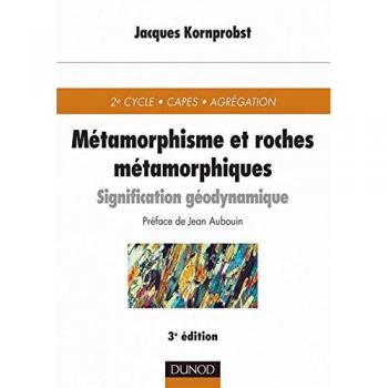Métamorphisme et roches métamorphiques : Signification géodynamique - Jacques Kornprobst