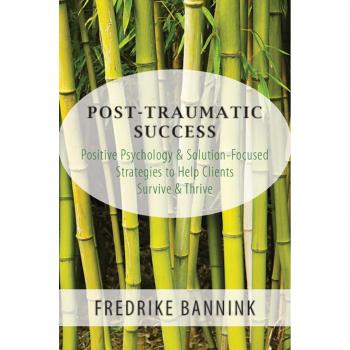 Vitalsource Technologies, Inc. Post Traumatic Success: Positive Psychology & Solution-Focused Strategies to Help Clients Survive & Thrive