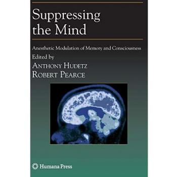 Suppressing the Mind: Anesthetic Modulation of Memory and Consciousness (Contemporary Clinical Neuroscience)