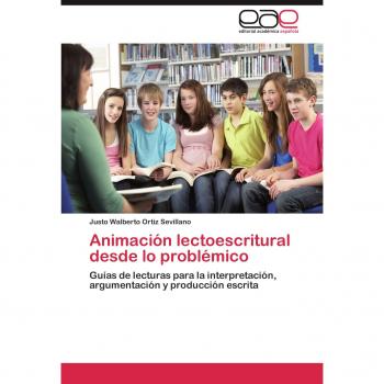 Animación lectoescritural desde lo problémico: Guías de lecturas para la interpretación, argumentación y producción escrita