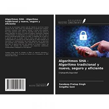 Algoritmos SHA - Algoritmo tradicional y nuevo, seguro y eficiente: Criptografía,Seguridad