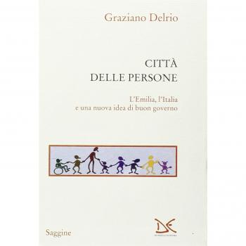La città delle persone. L'Emilia,l'Italia e una nuova idea di buon governo