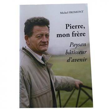 Pierre, Mon Frere Paysan, Batisseur d'Avenir - FROMONT Michel
