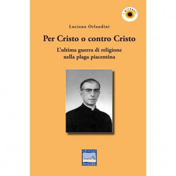 Per Cristo o contro Cristo. L'ultima guerra di religione nella plaga piacentina