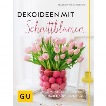 Dekoideen mit Schnittblumen: Arrangements und floraler Schmuck fürs ganze Jahr (GU Garten Extra)