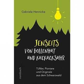 Jenseits von Bollenhut und Kuckucksuhr: Tüftler, Pioniere und Originale aus dem Schwarzwald