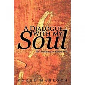 A Dialogue with My Soul: The Creation of an Ethical Will