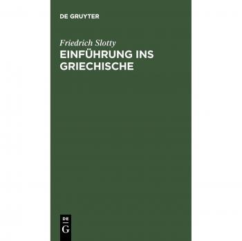 Slotty, Friedrich: Einführung ins Griechische