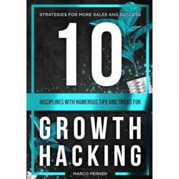 10 Disciplines With Numerous Tips and Tricks for Growth Hacking