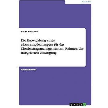 Die Entwicklung eines e-Learning-Konzeptes für das Überleitungsmanagement im Rahmen der Integrierten Versorgung