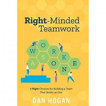 Right-Minded Teamwork: 9 Right Choices for Building a Team That Works as One