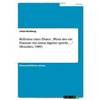 Reflexion eines Zitates: Wenn also ein Franzose mit einem Algerier spricht, ... (Bourdieu, 1989)