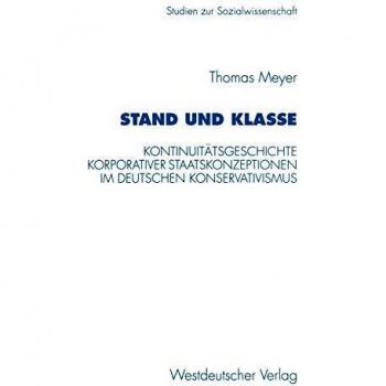 Stand und Klasse: Kontinuitätsgeschichte korporativer Staatskonzeptionen im deutschen Konservativismus (Studien zur Sozialwissenschaft, 184, Band 184)