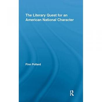 The Literary Quest for an American National Character (Routledge Transnational Perspectives in American Literature, 9, Band 9)