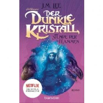 Lee, J. M.: Der dunkle Kristall - Stunde der Flammen (4)