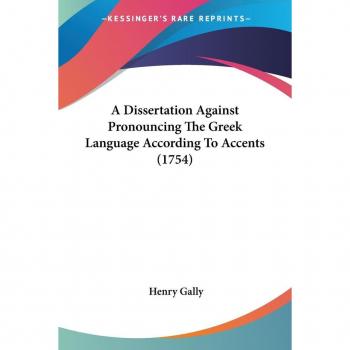 A Dissertation Against Pronouncing The Greek Language According To Accents (1754)