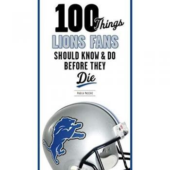 Pasche, Paula: 100 Things Lions Fans Should Know & Do Before They Die