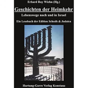 Geschichten der Heimkehr: Lebenswege nach und in Israel. Ein Lesebuch der Edition Schoáh & Judaica: Lebenswege nach Israel. Ein Lesebuch der Edition Schoáh & Judaica