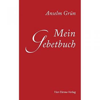 Mein Gebetbuch: Meine persönlichen Gebete Anselm Grün