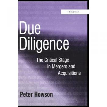 Due Diligence: The Critical Stage in Mergers and Acquisitions: The Critical Stage in Acquisitions and Mergers