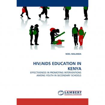 HIV/AIDS EDUCATION IN KENYA: EFFECTIVENESS IN PROMOTING INTERVENTIONS AMONG YOUTH IN SECONDARY SCHOOLS