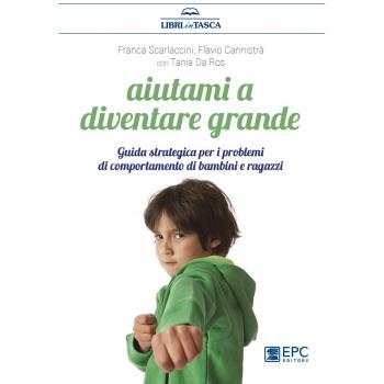 Aiutami a diventare grande. Guida strategica per i problemi di comportamento di bambini e ragazzi . Nuova ediz.