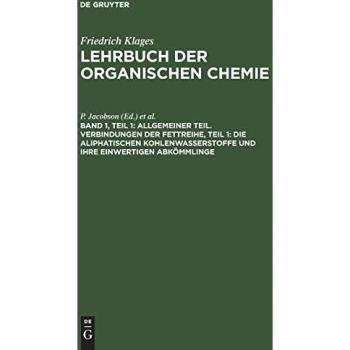 Allgemeiner Teil. Verbindungen der Fettreihe, Teil 1: Die Aliphatischen Kohlenwasserstoffe und ihre einwertigen Abkömmlinge (Victor Meyer: Lehrbuch der organischen Chemie)