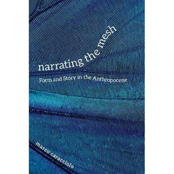 Narrating the Mesh: Form and Story in the Anthropocene (Under the Sign of Nature: Explorations in Ecocriticism)