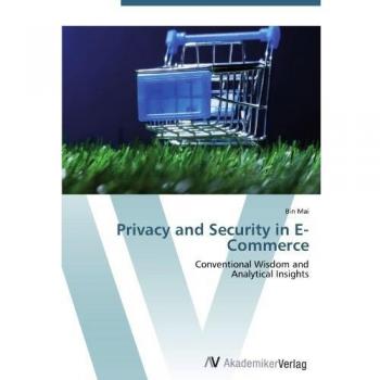 Privacy and Security in E-Commerce: Conventional Wisdom and  Analytical Insights