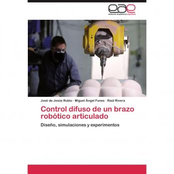 Control difuso de un brazo robótico articulado: Diseño, simulaciones y experimentos