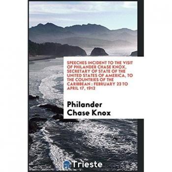 Speeches incident to the visit of Philander Chase Knox Secretary of State of the United States of America to the countries of the Caribbean