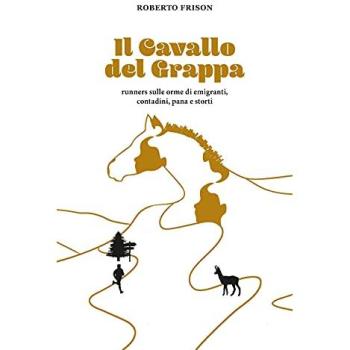 Il cavallo del Grappa. Runners sulle orme di emigranti, contadini, pana e storti
