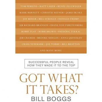 Got What It Takes?: Successful People Reveal How They Made It to the Top - Bill Boggs