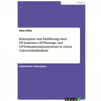 Konzeption und Einführung eines DV-basierten OP-Planungs- und  OP-Dokumentationssystems in einem Universitätsklinikum