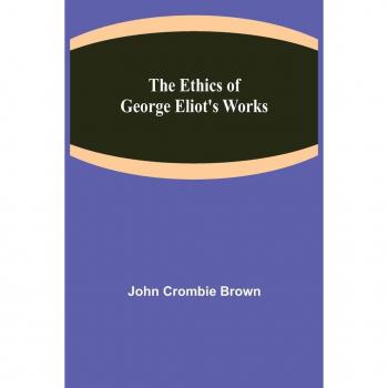 The Ethics of George Eliot's Works