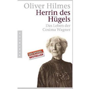 Oliver Hilmes Herrin Des Hügels: Das Leben Der Cosima Wagner