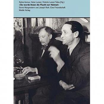 'So wurde ihnen die Flucht zur Heimat' - Soma Morgenstern und Joseph Roth. Eine Freundschaft.: Mit Beiträgen von Dan Morgenstern und Ingolf Schulte. ... 1933-1945 der Deutschen Nationalbibliothek.