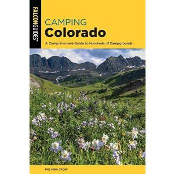 Camping Colorado: A Comprehensive Guide to Hundreds of Campgrounds, 4th Edition (Falcon Guides)