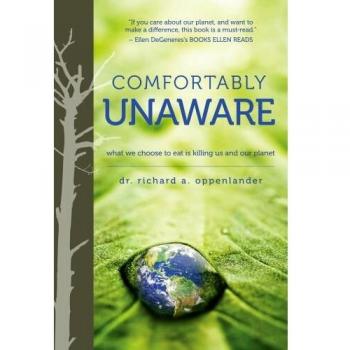Comfortably Unaware : What We Choose to Eat Is Killing Us and Our Planet