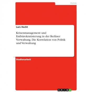 Krisenmanagement und Entbürokratisierung in der Berliner Verwaltung. Die Korrelation von Politik und Verwaltung