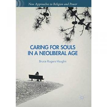 Caring for Souls in a Neoliberal Age (New Approaches to Religion and Power)