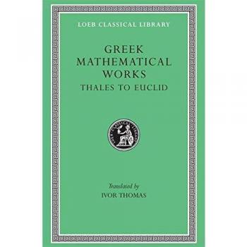 Greek Mathematical Works, Volume I: Thales to Euclid