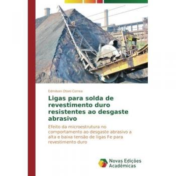 Correa, Edmilson Otoni: Ligas para solda de revestimento duro resistentes ao desgaste abrasivo