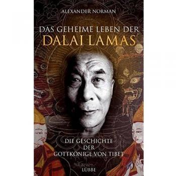 Alexander Norman Das Geheime Leben Der Dalai Lamas: Die Geschichte Der Gottkönige Von Tibet