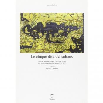 Le cinque dita del sultano. Turchi armeni arabi greci ed ebrei nel continente mediterraneo del '900