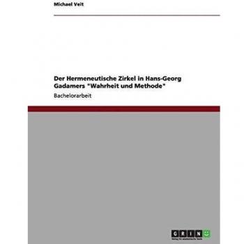 Der Hermeneutische Zirkel in Hans-Georg Gadamers Wahrheit und Methode